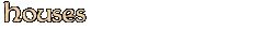 Houses